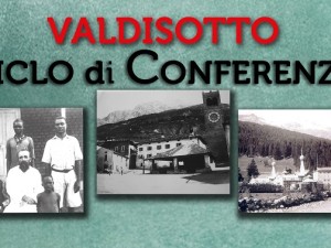 Pomeriggi di Memorie – Ciclo di 3 conferenze storiche – Valdisotto Febbraio/Marzo 2016